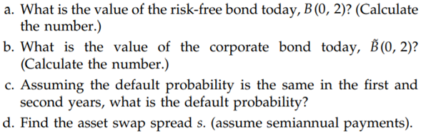 A corporate bond matures in two years, provides a coupon of 6% paid annually, and has a yield of 8%...