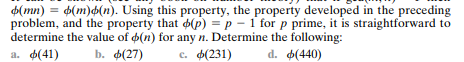 It can be shown (see any book on number theory) that if gcd(m, n) = 1 then Use Euler’s theorem to...