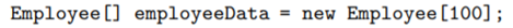 Suppose that a class, Employee, is defined as follows: Suppose that data about 100 employees is...-2