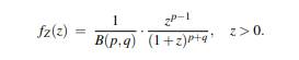 Let X ~ gamma(p,?) and Y ~ gamma(q,?) be independent. (a) If Z := X/Y, show that the density of Z is...-1