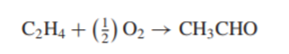 Project. A one-stage process to form acetaldehyde from ethylene and oxygen is given below. The feed...