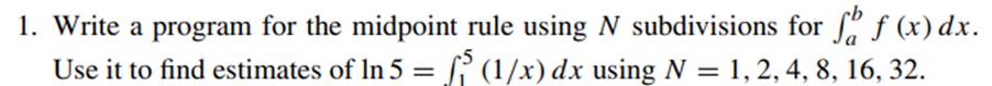 Use your answers for Exercise 1 to verify that the error in the midpoint rule is proportional to .-2