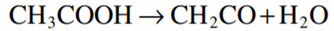 KETENE PRODUCTION FROM ACETIC ACID Catalytic cracking of acetic acid at 700°C and 1.0 bar pressure...-1