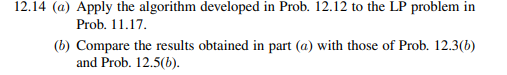 (a) Apply Algorithm 12.4 to the LP problem in Prob. 11.16. Compare the results obtained with those...-5