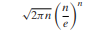 When n is large, n! can be approximated by means of the expression called Stirling’s formula, where...