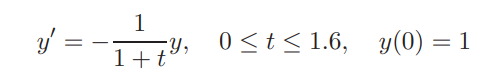 Given the IVP with the exact solution y = : (a) Use Euler’s method to approximate y(1.6) with N = 8,...-1