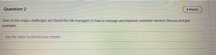 One of the major challenges are faced the OB managers is how to manage and improve customer service?...