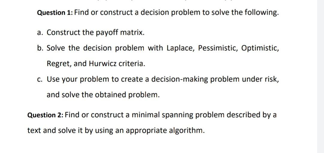 Find or construct a decision problem to solve the following. a. Construct the payoff matrix. b....