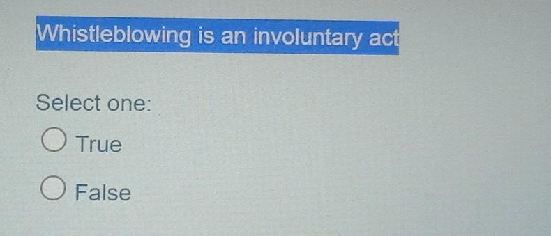 Whistleblowing is an involuntary act Select one: O True O False Ana is attempting to make a...