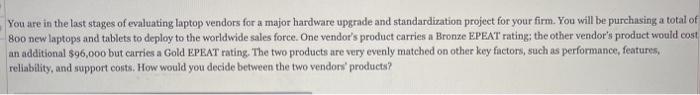 You are in the last stages of evaluating laptop vendors for a major hardware upgrade and...