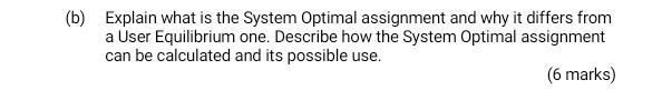 Explain what is the System Optimal assignment and why it differs from a User Equilibrium one....
