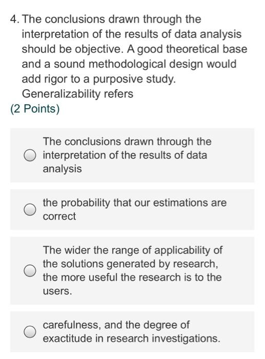 The conclusions drawn through the interpretation of the results of data analysis should be...