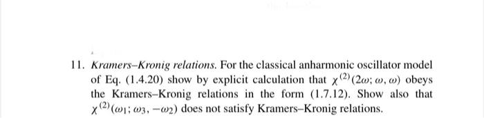 Kramers-Kronig relations. For the classical anharmonic oscillator model of Eq. (1.4.20) show by...-1