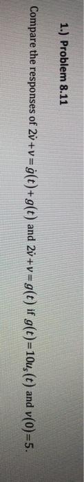 Use Laplace Transform method to obtain the responses of following 2 v + v = g(t) + g(t) and 2 v + v...