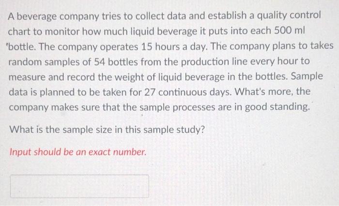 A beverage company tries to collect data and establish a quality control chart to monitor how much...