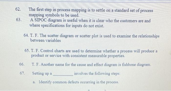 The first step in process mapping is to settle on a standard set of process mapping symbols to be...