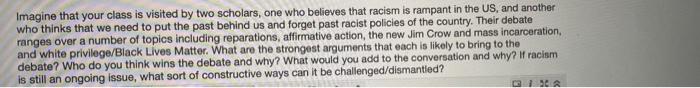 Imagine that your class is visited by two scholars, one who believes that racism is rampant in the...