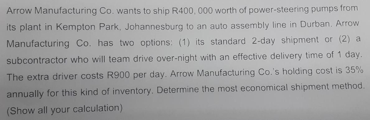 Arrow Manufacturing Co. wants to ship R400,000 worth of power steering pumps from its plant in...