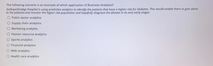 The following scenario is an example of which application of Business Analytics? GalhoyreZendegi...