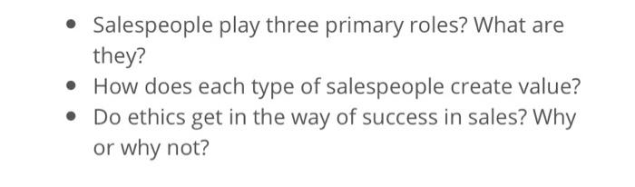 Salespeople play three primary roles? What are they? • How does each type of salespeople create...
