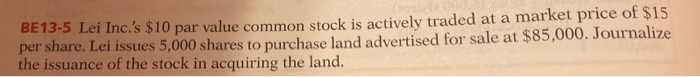 BE13-5 Lei Inc.'s $10 par value common stock is actively traded at a market price of $15 per share....