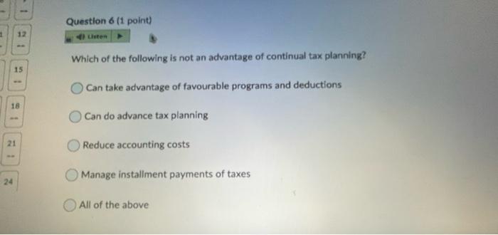 Which of the following is not an advantage of continual tax planning? 15 Can take advantage of...