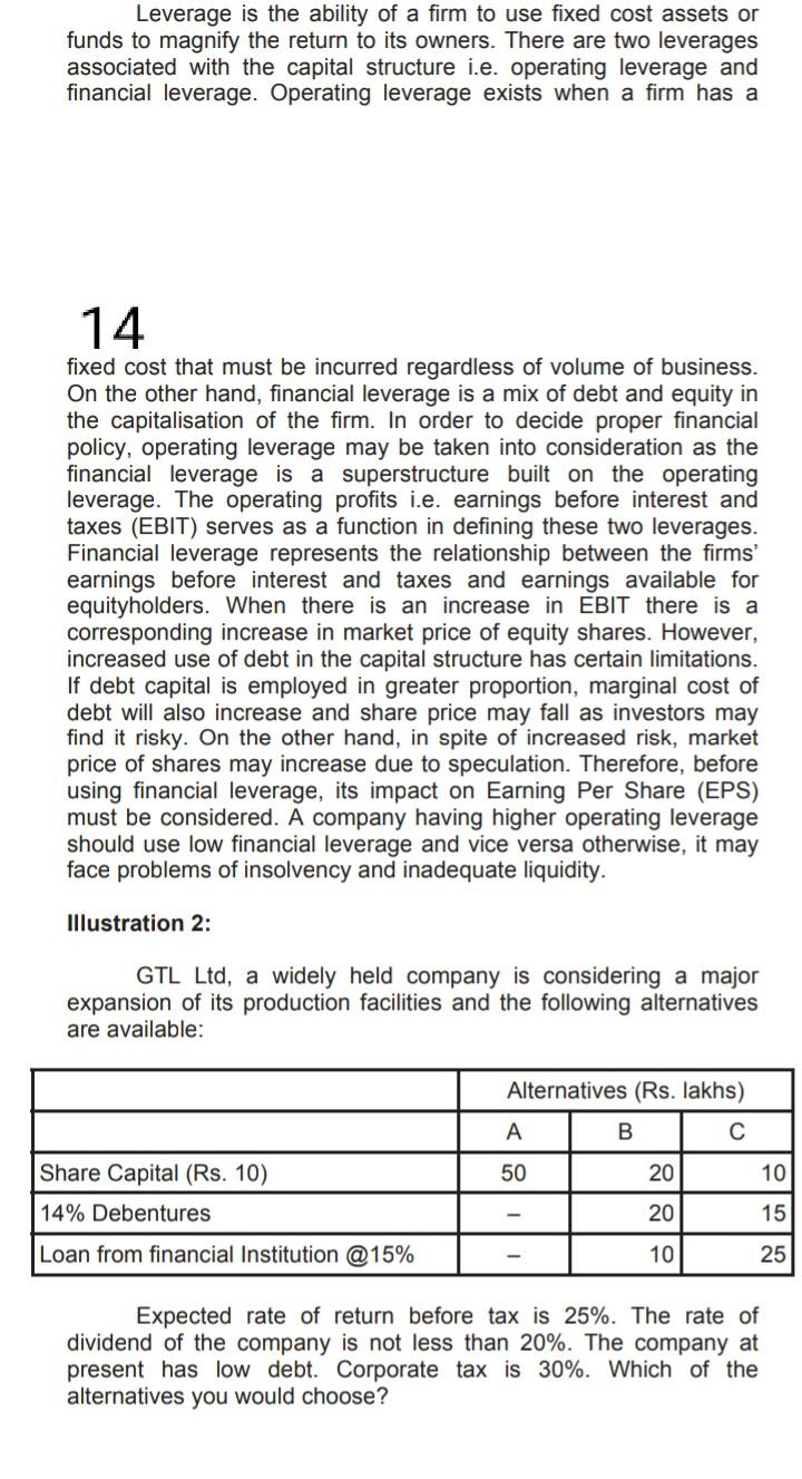 Leverage is the ability of a firm to use fixed cost assets or funds to magnify the return to its...