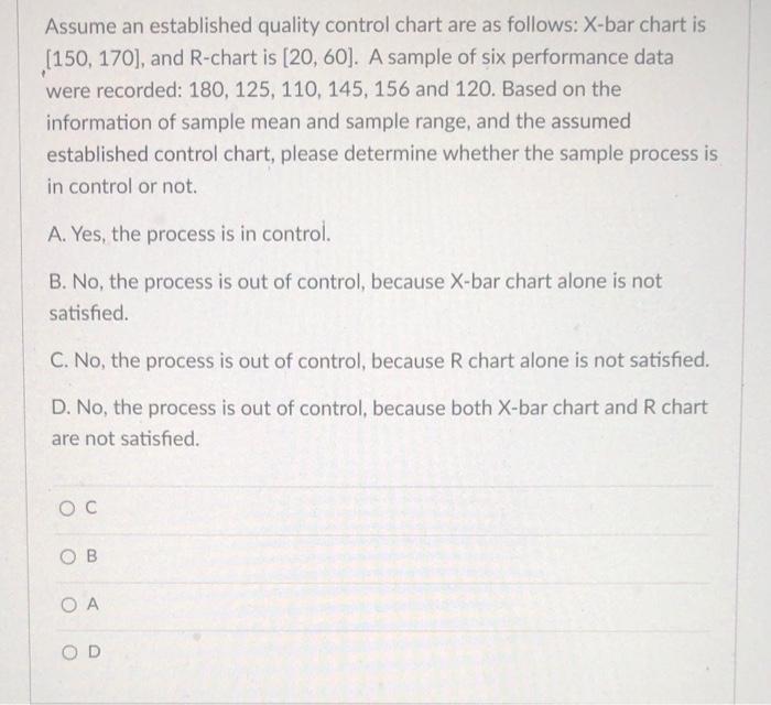 Assume an established quality control chart are as follows: X-bar chart is (150, 170], and R-chart...