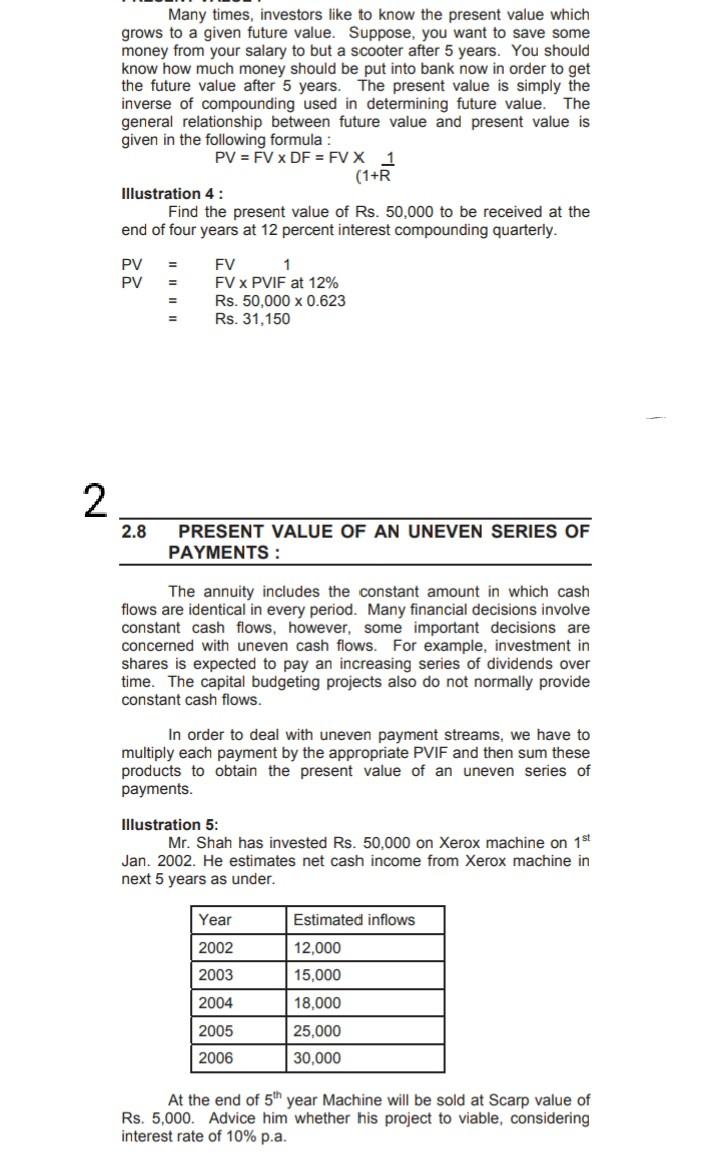 Many times, investors like to know the present value which grows to a given future value. Suppose,...