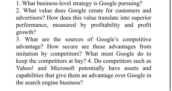 What business-level strategy is Google pursuing? 2. What value does Google create for customers and...