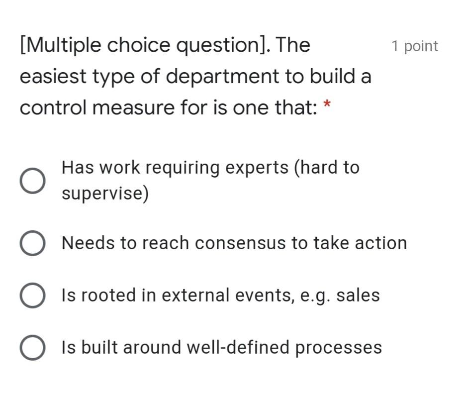 1 point [Multiple choice question). The easiest type of department to build a control measure for is...