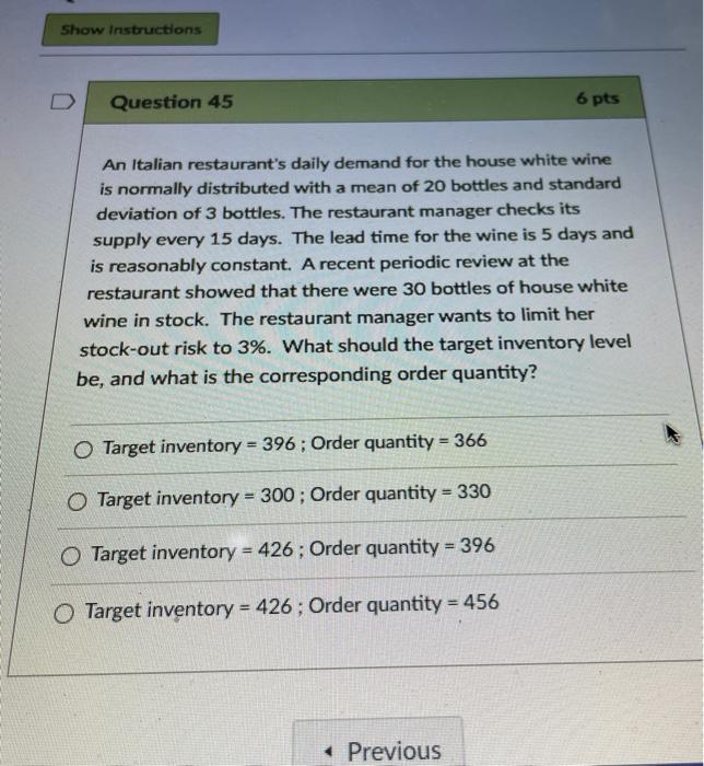 An Italian restaurant's daily demand for the house white wine is normally distributed with a mean of...