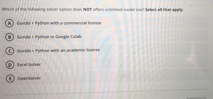 Which of the following solver option does NOT offers unlimited model size? Select all that apply. A...