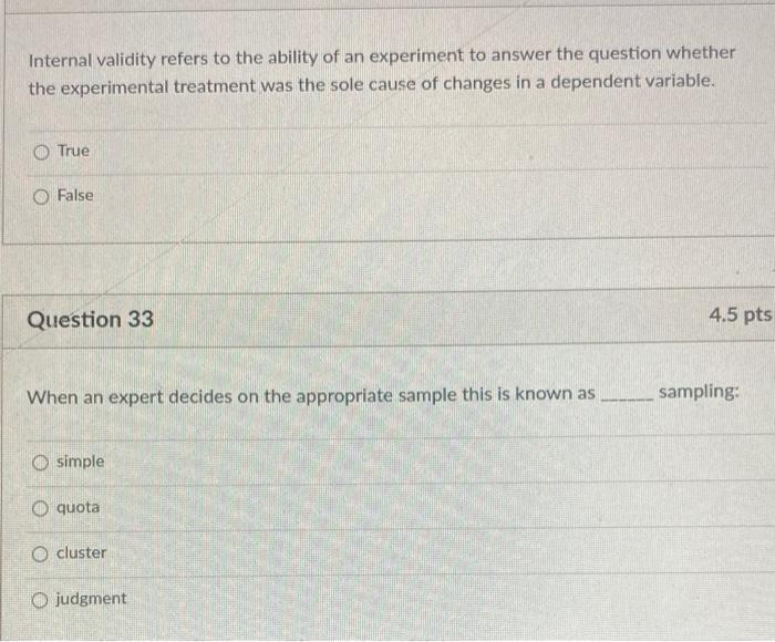 Internal validity refers to the ability of an experiment to answer the question whether the...-1