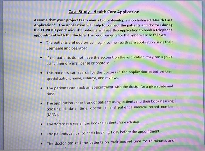 Case Study - Health Care Application Assume that your project team won a bid to develop a...-1