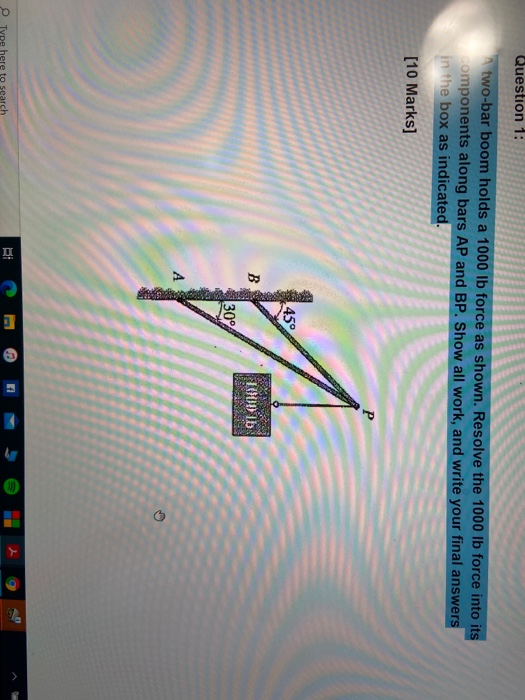 A two-bar boom holds a 1000 lb force as shown. Resolve the 1000 lb force into its Components along...