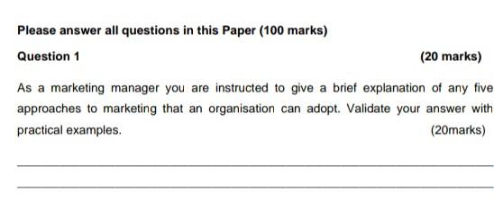 As a marketing manager you are instructed to give a brief explanation of any five approaches to...