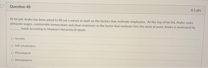 Andre has been asked to fill out a survey at work on the factors that motivate employees. At the top...