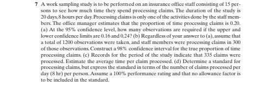 A work sampling study is to be performed on an insurance office staff consisting of 15 per- sons to...