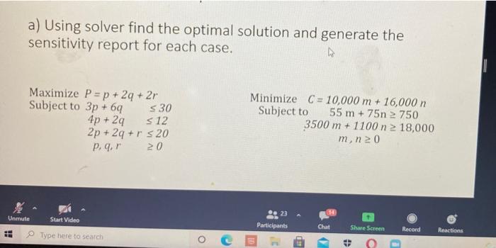 Using solver find the optimal solution and generate the sensitivity report for each case. w L...