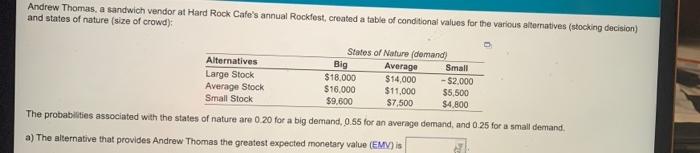 a) The alternative that provides Andrew Thomas the greatest expected monetary value (emv) is?b) The...