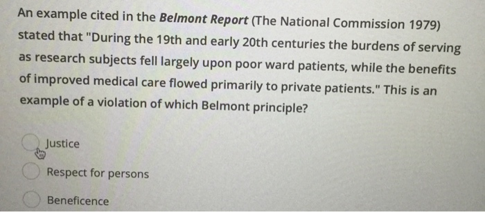 According to the Belmont Report, the requirement that the benefits and burdens of the research are...-3