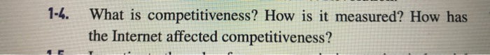 What is competitiveness? How is it measured? How has the Internet affected competitiveness? What is...