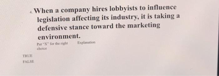 When a company hires lobbyists to influence legislation affecting its industry, it is taking a...-1