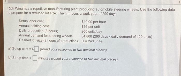 Rick Wing has a repetitive manufacturing plant producing automobile steering wheels. Use the...