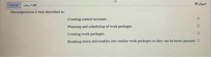 Decomposition is best described as: Creating control accounts. Planning and scheduling of work...