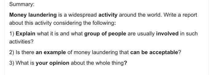 Money laundering is a widespread activity around the world. Write a report about this activity...