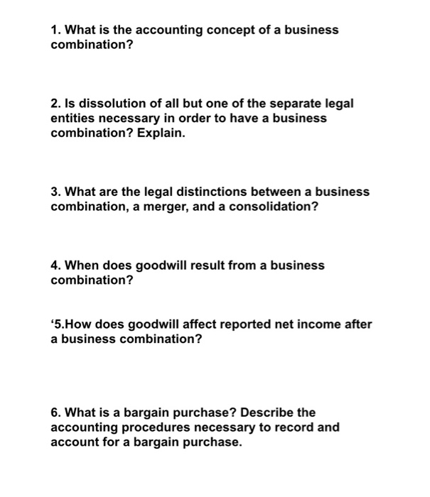 What is the accounting concept of a business combination? What is a bargain purchase? Describe the...