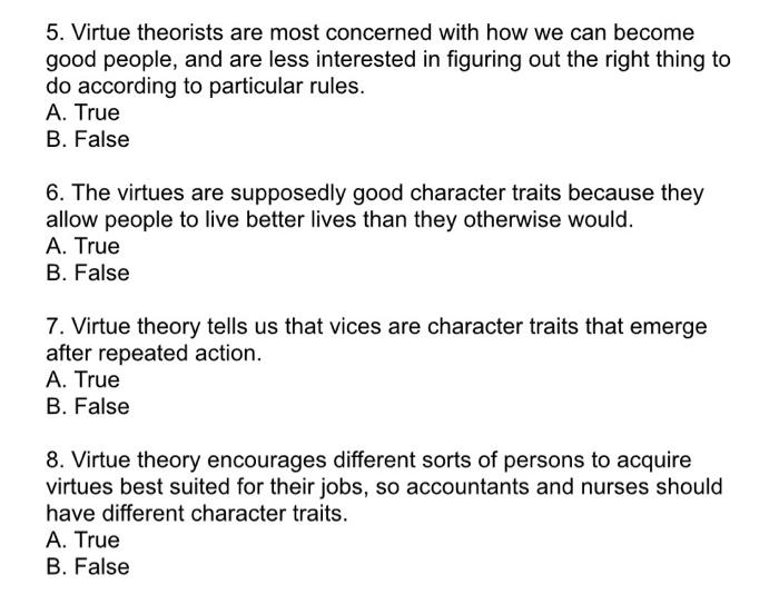 Virtue theorists are most concerned with how we can become good people, and are less interested in...