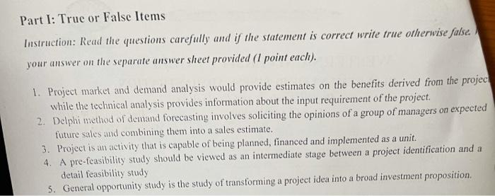 Part I: True or False a)Project market and demand analysis would provide estimates on the benefits...